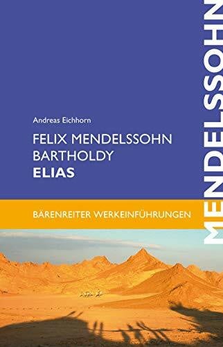 Eichhorn, Andreas Felix Mendelssohn Bartholdy: Elias. Werkeinführung