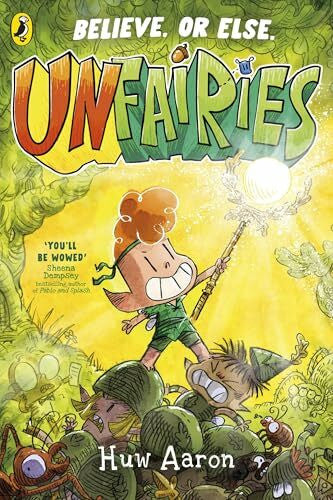 Aaron, Huw Unfairies: A bestselling graphic novel series where the battles are mighty - but miniature (Unfairies, 1)
