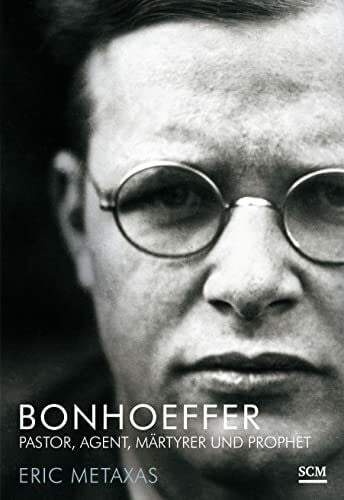 Metaxas, Eric Bonhoeffer: Pastor, Agent, Märtyrer und Prophet (Große Glaubensmänner)