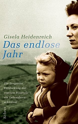 Heidenreich, Gisela Das endlose Jahr. Die langsame Entdeckung der eigenen Biografie. Ein Lebensbornschicksal