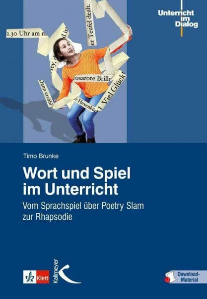 Brunke, Timo Wort und Spiel im Unterricht: Vom Sprachspiel über Poetry Slam zur Rhapsodie