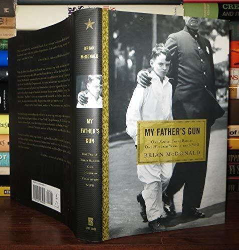 McDonald, Brian My Father's Gun: One Family, Three Badges, 100 Years in the Nypd