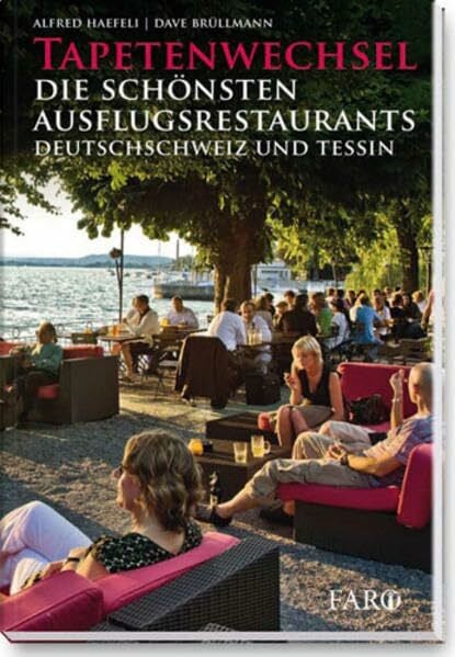 Brüllmann, Dave Tapetenwechsel: Die schönsten Ausflugsrestaurants. Deutschschweiz und Tessin
