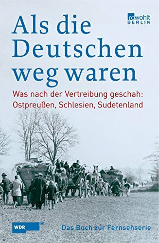 Schulz, Christian Als die Deutschen weg waren: Was nach der Vertreibung geschah: Ostpreußen, Schlesien, Sudetenland (das Buch zur WDR-Fernsehserie)