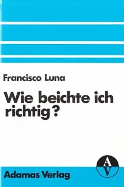 Arquer, Josef Wie beichte ich richtig?: Mit ausführlicher Gewissenserforschung (Adamas-Kleinschriften)