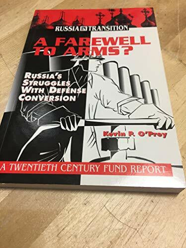 O'Prey, Kevin P. A Farewell to Arms?: Russia's Struggles With Defense Conversion (Russia in Transition)