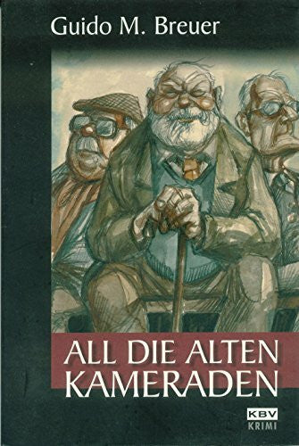 Guido M. Breuer All die alten Kameraden: Originalausgabe (Opa Bertold)