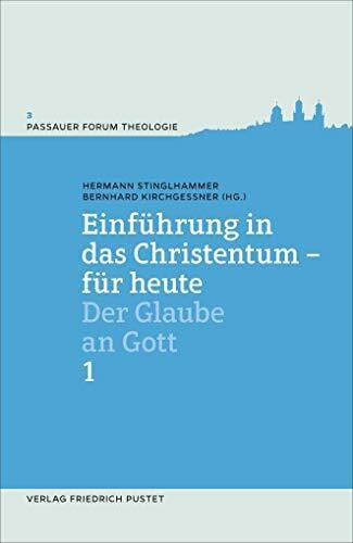 Kirchgessner, Bernhard Einführung in das Christentum - für heute 1: Der Glaube an Gott (Passauer Forum Theologie)