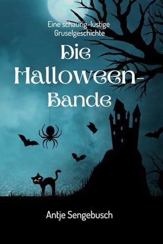 Sengebusch, Antje Die Halloween-Bande: Eine schaurig-lustige Gruselgeschichte