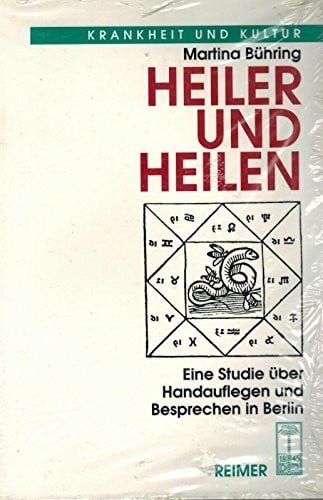 Bühring, Martina Heiler und Heilen: Eine Studie über Handauflegen und Besprechen in Berlin