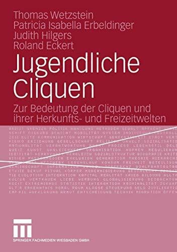 Eckert, Roland Jugendliche Cliquen: Zur Bedeutung der Cliquen und ihrer Herkunfts- und Freizeitwelten (German Edition)
