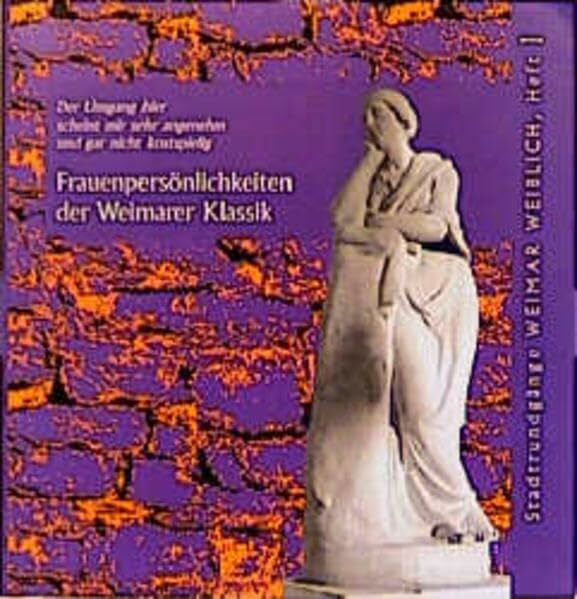Schwarzenberger, Eva Frauenpersönlichkeiten der Weimarer Klassik: Der Umgang hier scheint mir sehr angenehm und gar nicht kostspielig (Stadtrundgänge Weimar weiblich)
