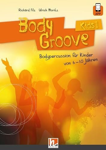 Moritz, Ulrich BodyGroove Kids 1: inkl. HELBLING Media App. Bodypercussion für Kinder von 6-10 Jahren