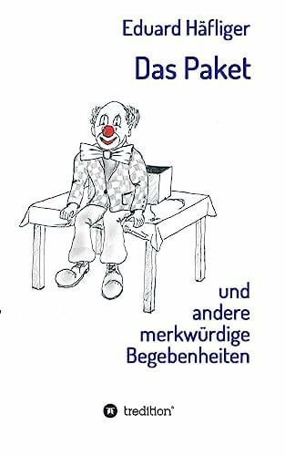 Häfliger, Eduard Das Paket: und andere merkwürdige Begebenheiten