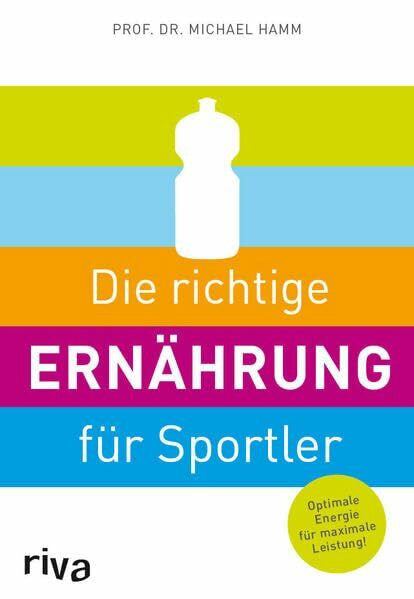 Hamm, Michael Die richtige Ernährung für Sportler: Optimale Energie für maximale Leistung