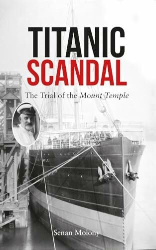 Molony, Senan Titanic Scandal: The Trial of the Mount Temple