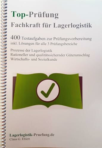 Ehlert, Claus-Günter Top-Prüfung Fachkraft für Lagerlogistik - 400 Übungsaufgaben für die Abschlussprüfung: Aufgaben inkl. Lösungen für alle 3 Prüfungsbereiche
