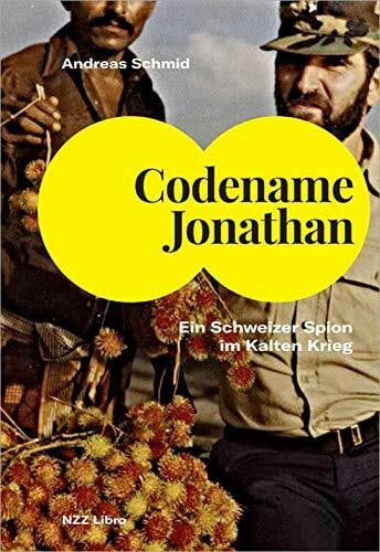 Schmid, Andreas Codename Jonathan: Ein Schweizer Spion im Kalten Krieg