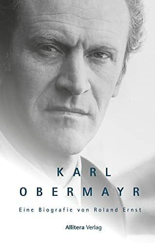 Roland Ernst Karl Obermayr: Die Biografie des bayerischen Volksschauspielers. (Bekannt als Manni Kopfeck aus Helmut Dietls Kultserie »Monaco Franze«): Eine Biografie von Roland Ernst