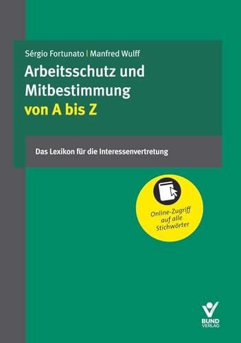 Wulff, Manfred (Hrsg.) Arbeitsschutz und Mitbestimmung von A bis Z: Das Lexikon für die Interessenvertretung: Das Lexikon für Interessenvertretung. Mit Online-Zugriff