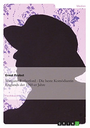 Probst, Ernst Margaret Rutherford - Die beste Komödiantin Englands der 1960-er Jahre