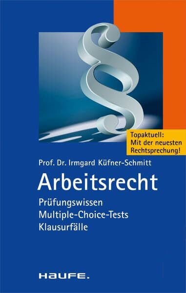 Küfner-Schmitt, Irmgard Arbeitsrecht: Prüfungswissen, Multiple-Choice-Tests, Klausurfälle. (Haufe TaschenGuide)