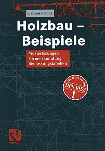 Colling, Francois Holzbau - Beispiele: Musterlösungen, Formelsammlung, Bemessungstabellen