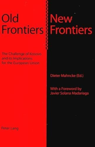 Mahncke, Dieter Old Frontiers – New Frontiers: The Challenge of Kosovo and its Implications for the European Union