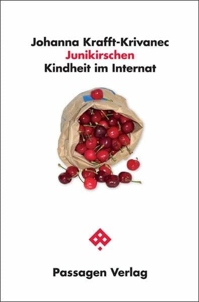 Krafft-Krivanec, Johanna Junikirschen - Kindheit im Internat: Erinnerungen an Gemeinschaftsgefühle und Grenzverletzungen (Passagen Anthropologie)