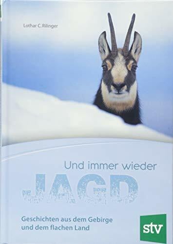 Rilinger, Lothar C. Und immer wieder Jagd: Geschichten aus dem Gebirge und dem flachen Land