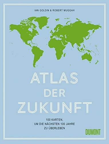 Rothenbücher, Tobias Atlas der Zukunft: 100 Karten, um die nächsten 100 Jahre zu überleben