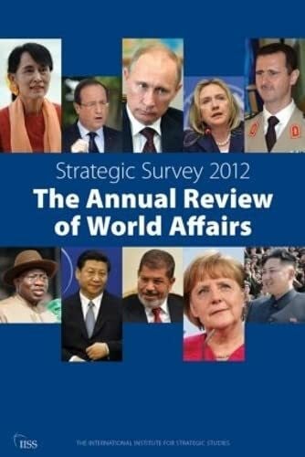 Iiss Strategic Survey 2012: The Annual Review of World Affairs