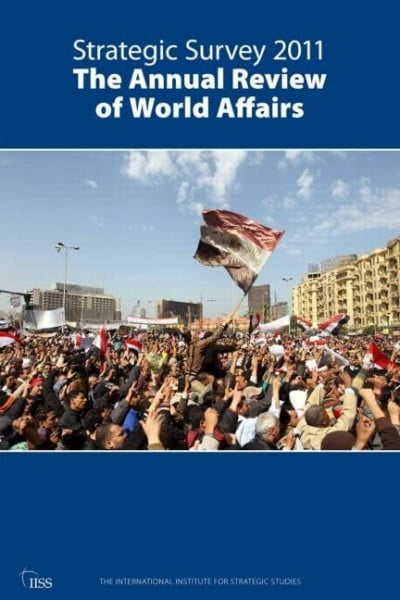 Iiss Strategic Survey 2011: The Annual Review of World Affairs