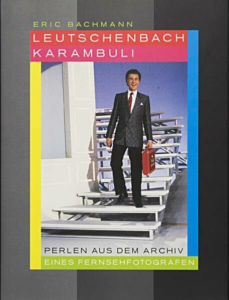 Bretscher, Walter Leutschenbach Karambuli: Perlen aus dem Archiv eines Fernsehfotografen