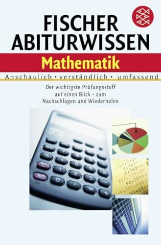 Brauner, Rudolf Fischer Abiturwissen Mathematik: Anschaulich, verständlich, umfassend. Der wichtigste Prüfungsstoff auf einen Blick - zum Nachschlagen und Wiederholen