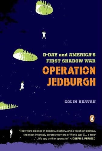 Beavan, Colin Operation Jedburgh: D-Day and America's First Shadow War