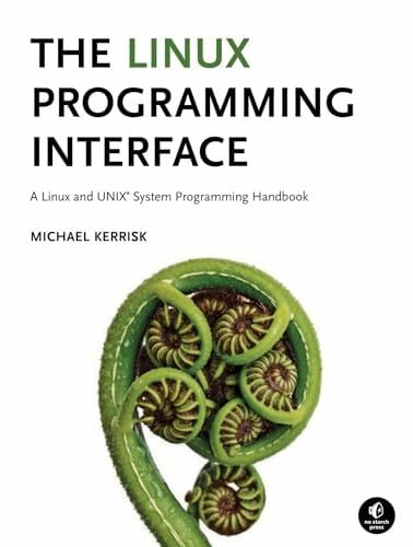 Kerrisk, Michael The Linux Programming Interface: A Linux and UNIX Sys ...