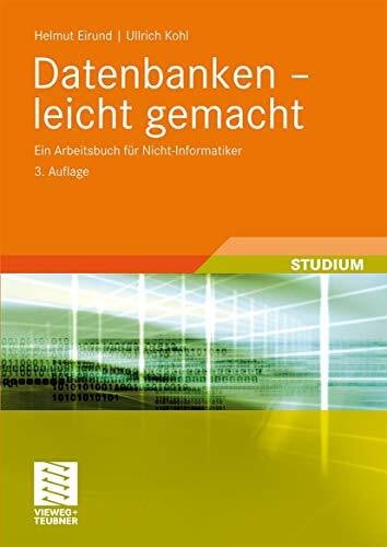 Eirund, Helmut Datenbanken - Leicht Gemacht: Ein Arbeitsbuch für Nicht-Informatiker (Informatik & Praxis) (German Edition)