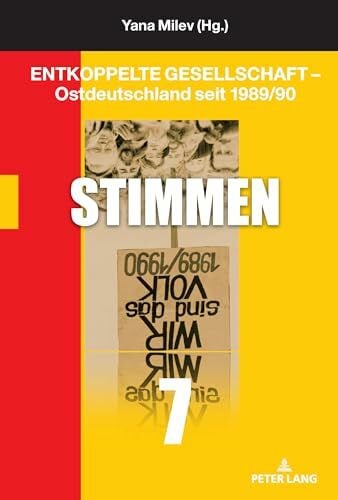 Milev, Yana Entkoppelte Gesellschaft – Ostdeutschland seit 1989/90: Stimmen