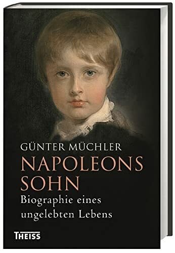 Müchler, Günter Napoleons Sohn: Biographie eines ungelebten Lebens