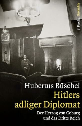 Büschel, Hubertus Hitlers adliger Diplomat: Der Herzog von Coburg und das Dritte Reich (Die Zeit des Nationalsozialismus – »Schwarze Reihe«)