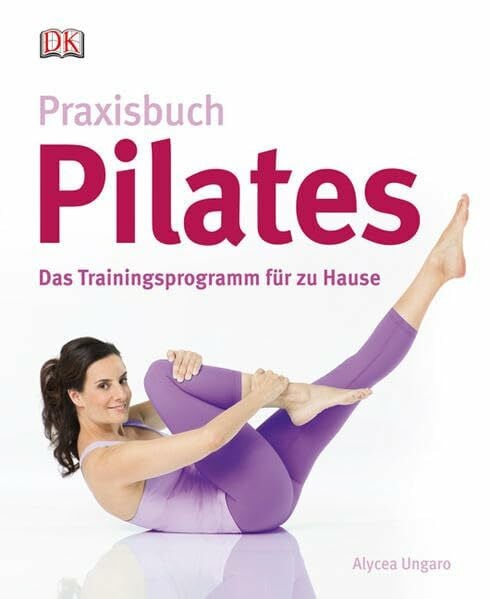 Ungaro, Alycea Praxisbuch Pilates: Das Trainingsprogramm für zu Hause