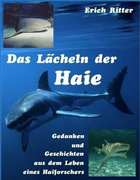 Ritter, Erich K. Das Lächeln der Haie. Gedanken und Geschichten aus dem Leben eines Haiforschers
