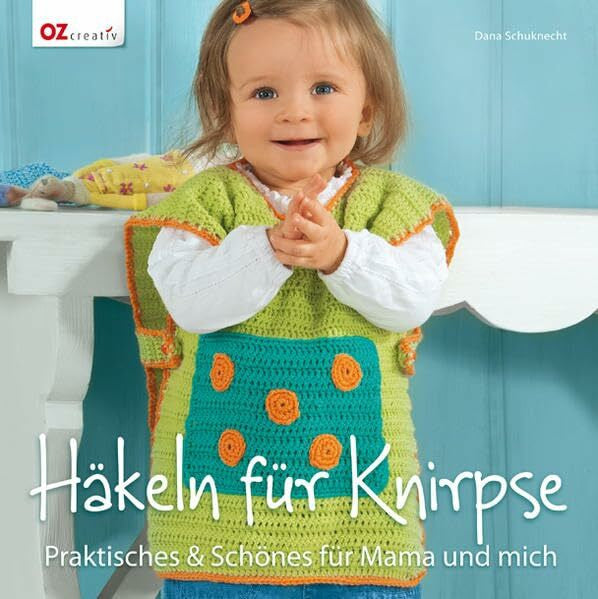 Schuknecht, Dana Häkeln für Knirpse: Praktisches & Schönes für Mama und mich