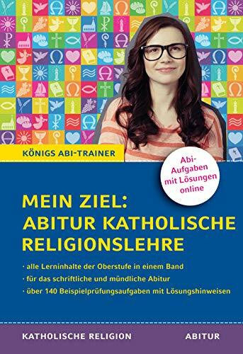 Bethke, Dr. Jürgen Königs Abi-Trainer: Mein Ziel: Abitur Katholische Religionslehre (Abiturwissen): Mit Prüfungsaufgaben und Lösungen für die schriftliche und mündliche Abiturprüfung. Mit Lösungen online