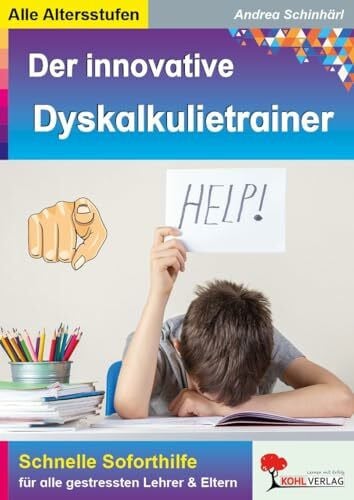 Andrea Schinhärl Der innovative Dyskalkulietrainer: Schnelle Soforthilfe für alle gestressten Lehrer und Eltern: Schnelle Soforthilfe für alle gestressten Lehrer und Eltern bei Dyskalkulie