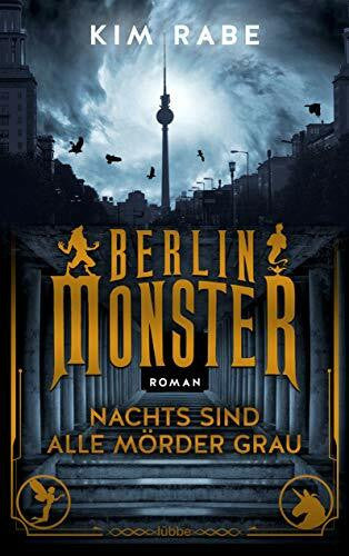 Rabe, Kim Berlin Monster - Nachts sind alle Mörder grau: Roman (Die Monster von Berlin, Band 1)