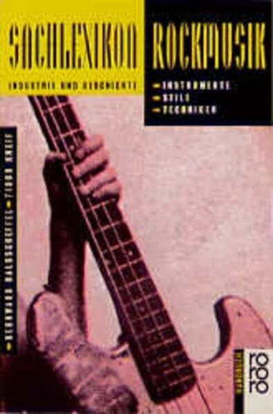 Kneif, Tibor Sachlexikon Rockmusik: Instrumente, Stile, Techniken. Industrie und Geschichte (rororo handbuch)