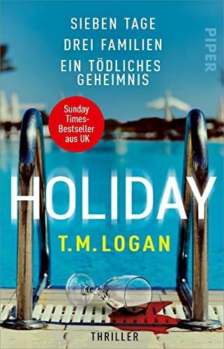 Rebernik-Heidegger, Sonja Holiday – Sieben Tage. Drei Familien. Ein tödliches Geheimnis.: Thriller | Der Sunday-Times-Bestseller aus UK von »Psychothriller-Gott T.M. Logan«