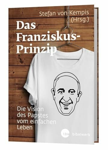 Stefan von Kempis Das Franziskus-Prinzip: Die Vision des Papstes vom einfachen Leben